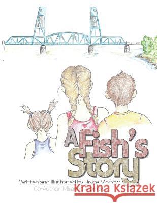 A Fish's Story Bryce Morrow 9781543433968