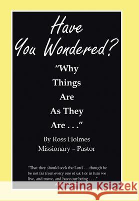Have You Wondered?: Why Things Are as They Are. . . Ross Holmes 9781543434200