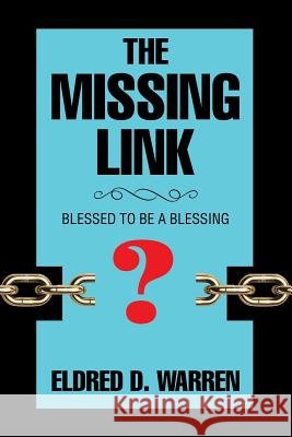 The Missing Link: Blessed to Be a Blessing Eldred D. Warren 9781543434477