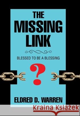 The Missing Link: Blessed to Be a Blessing Eldred D. Warren 9781543434484