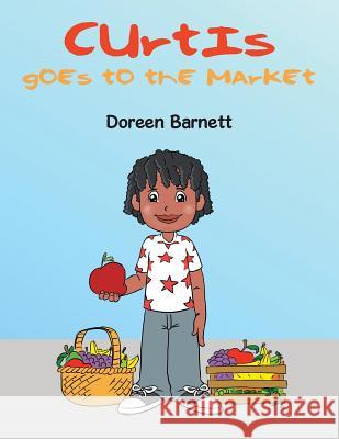 Curtis Goes to the Market Doreen Barnett 9781543434507