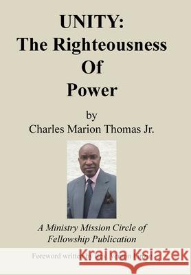Unity: the Righteousness of Power Thomas, Charles Marion, Jr. 9781543434590 Xlibris Us
