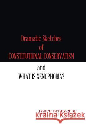 Dramatic Sketches of Constitutional Conservatism and What is Xenophobia? Berengere, Loren 9781543434668 Xlibris