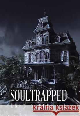 Soultrapped Drew Stockwell 9781543434972 Xlibris