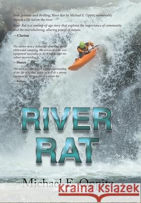 River Rat Michael E Oppitz 9781543435023 Xlibris Us