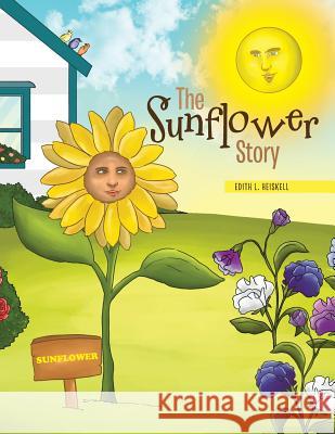 The Sunflower Story Edith L. Heiskell 9781543435672 Xlibris
