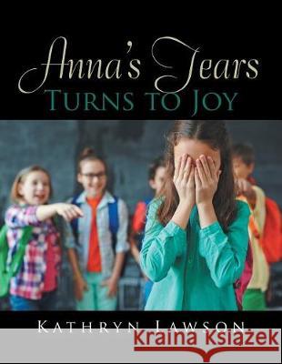Anna's Tears Turns to Joy Kathryn Lawson 9781543435719 Xlibris