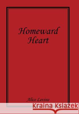 Homeward Heart Alice Levine 9781543436020 Xlibris