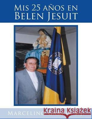 Mis 25 años en Belen Jesuit Marcelino García 9781543436518