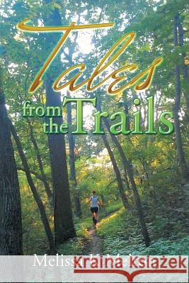 Tales from the Trails Melissa K. Melton 9781543437041