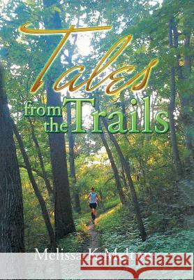 Tales from the Trails Melissa K. Melton 9781543437058