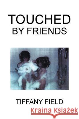 Touched by Friends Tiffany Field 9781543437386 Xlibris