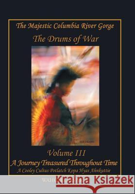 The Majestic Columbia River Gorge: The Drums of War Wahclellaspirit 9781543437423