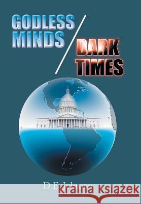 Godless Minds / Dark Times D. E. Johnson 9781543437881 Xlibris