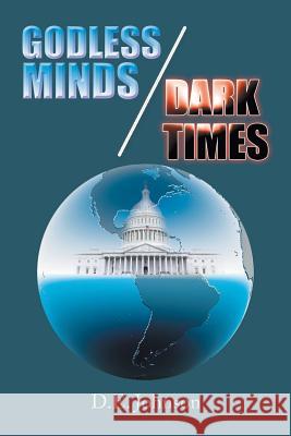 Godless Minds / Dark Times D. E. Johnson 9781543437898 Xlibris