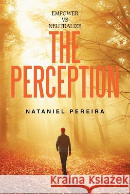 Empower vs Neutralize the Perception Nataniel Pereira 9781543438444
