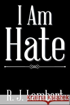 I Am Hate R J Lambert 9781543438871 Xlibris