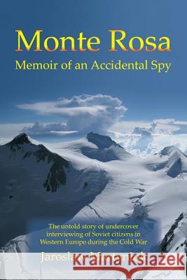 Monte Rosa: Memoir of an Accidental Spy Jaroslaw Martyniuk 9781543439076