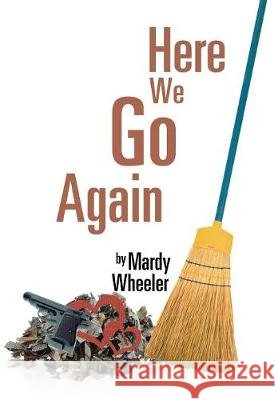 Here We Go Again Mardy Wheeler 9781543439229 Xlibris