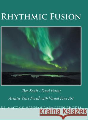 Rhythmic Fusion: Two Souls - Dual Forms R J Macck, Hannah Rasmussen Rhodes 9781543439403 Xlibris Us