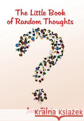 The Little Book of Random Thoughts Jane Blair 9781543439564 Xlibris