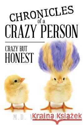 Chronicles of a Crazy Person: Crazy but Honest M D Vuvdeverld 9781543439762 Xlibris