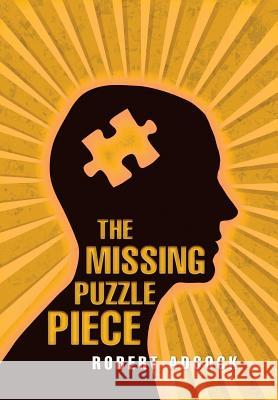 The Missing Puzzle Piece Robert Adcock 9781543440225 Xlibris