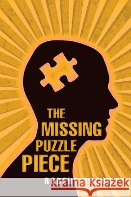 The Missing Puzzle Piece Robert Adcock 9781543440232 Xlibris