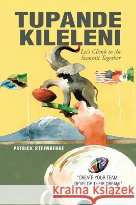 Tupande Kileleni: Let'S Climb to the Summit Together Patrick Steenberge 9781543440553 Xlibris Us