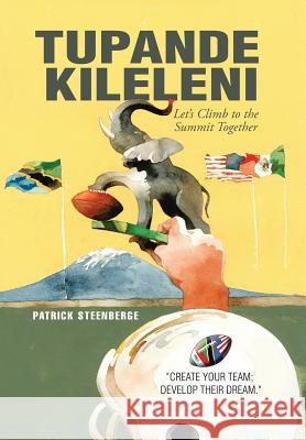 Tupande Kileleni: Let'S Climb to the Summit Together Patrick Steenberge 9781543440560 Xlibris Us