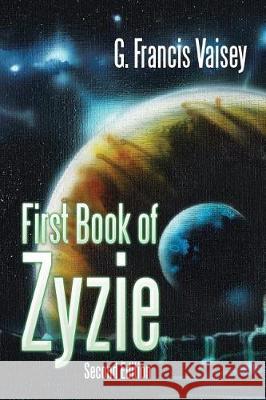 First Book of Zyzie: Second Edition G. Francis Vaisey 9781543440652 Xlibris