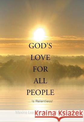 God's Love for All People . . .: ... Is Relentless! Dr Maxine Lee-Fatt 9781543443240