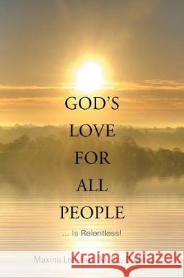 God's Love for All People . . .: ... Is Relentless! Dr Maxine Lee-Fatt 9781543443257