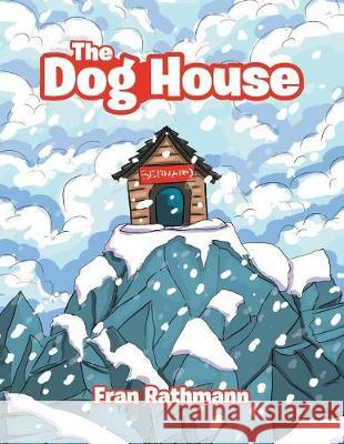 The Dog House Fran Rathmann 9781543443301 Xlibris