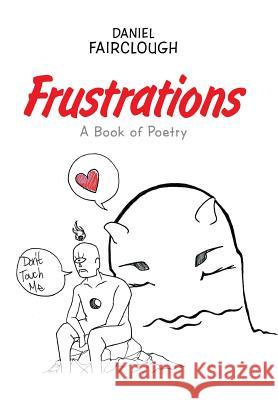 Frustrations: A Book of Poetry Daniel Fairclough 9781543443349