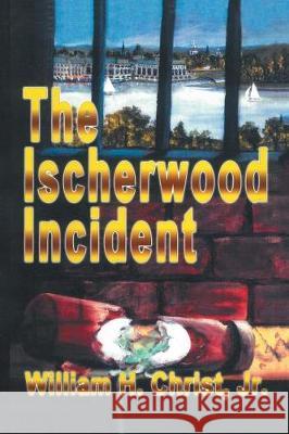 The Ischerwood Incident Jr. William H. Christ 9781543443813 Xlibris