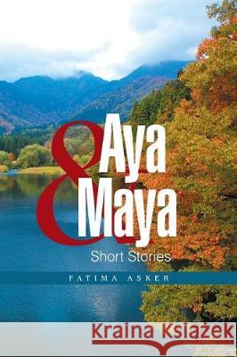 Aya & Maya: Short Stories Fatima Asker Ali Asker 9781543443950