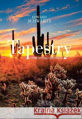 Tapestry: Poetry and Musings Edward Schwartz 9781543444148 Xlibris