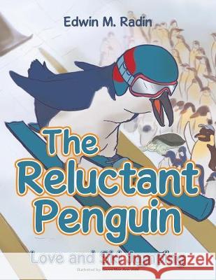 The Reluctant Penguin: Love and Ski Jumping Edwin M. Radin 9781543444650