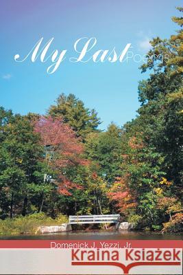 My Last Poems Jr. Domenick J. Yezzi 9781543445008