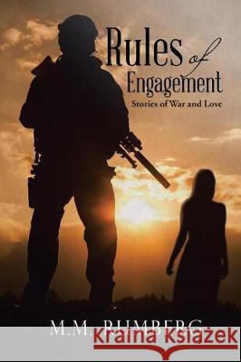 Rules of Engagement: Stories of War and Love M M Rumberg 9781543445237 Xlibris
