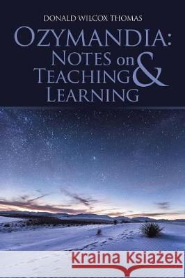 Ozymandia: Notes on Teaching & Learning Donald Wilcox Thomas 9781543445428