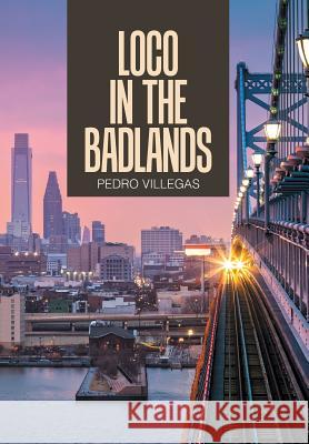 Loco in the Badlands Pedro Villegas 9781543445954 Xlibris