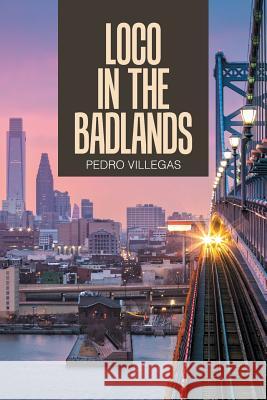 Loco in the Badlands Pedro Villegas 9781543445961 Xlibris