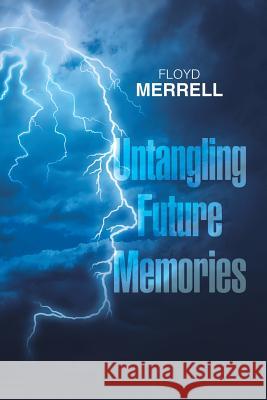 Untangling Future Memories Floyd Merrell 9781543446074