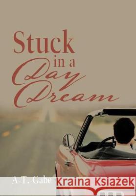 Stuck in a Day Dream A-T Gabe 9781543446418 Xlibris