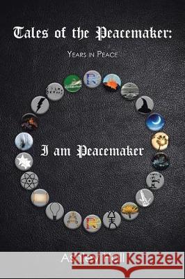 Tales of the Peacemaker: Years in Peace Ashley Hall 9781543446807 Xlibris