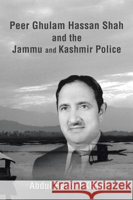 Peer Ghulam Hassan Shah and the Jammu and Kashmir Police Abdul Rashi 9781543446920