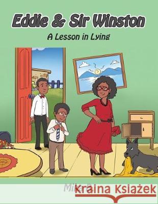 Eddie & Sir Winston: A Lesson in Lying Mika B. 9781543446944 Xlibris