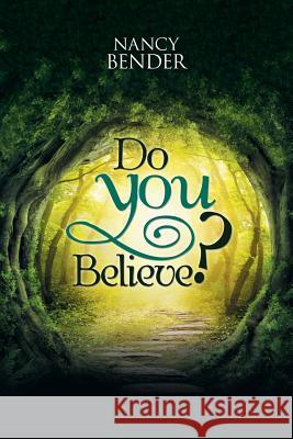 Do You Believe?: Ask Yourself Do You Believe? In Faeries? And Wizards?Magical Islands? Nancy Bender 9781543447026